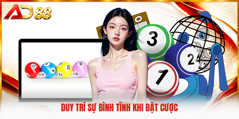 Duy trì sự bình tĩnh khi đặt cược