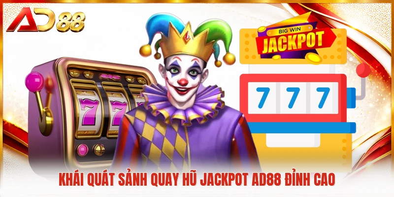 Khái quát sảnh quay hũ Jackpot AD88 đỉnh cao
