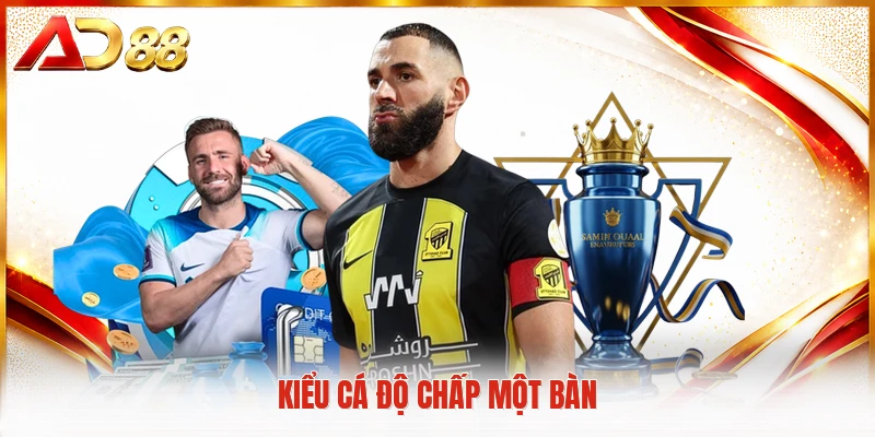 Kiểu cá độ chấp một bàn