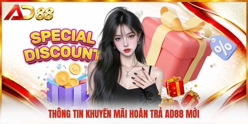 Khuyến Mãi Hoàn Trả AD88 Giúp Bạn Nhận Thưởng Lớn Hơn Thông tin khuyến mãi hoàn trả AD88 mới